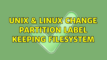 Unix & Linux: Change partition label keeping filesystem (2 Solutions!!)