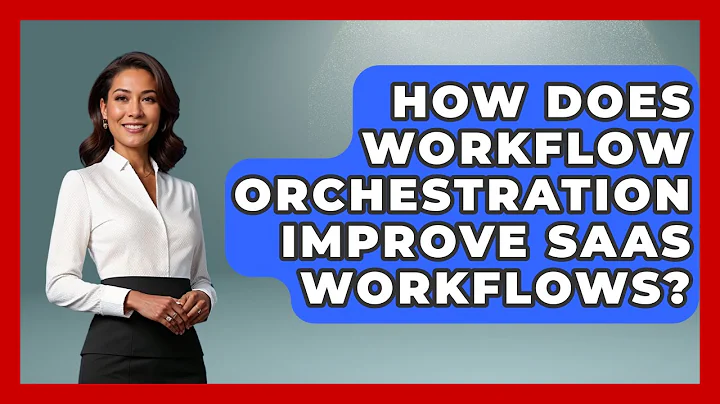 How Does Workflow Orchestration Improve SaaS Workflows? - The SaaS Pros Breakdown