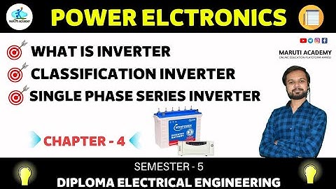 SEM-5/ PE/ CH-4 /INVERTER/ PART-1/CLASSIFICATION/1PHASE SERIES INVERTER.