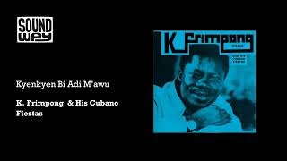 K. Frimpong &amp; His Cubano Fiestas - Kyenkyen Bi Adi M’awu