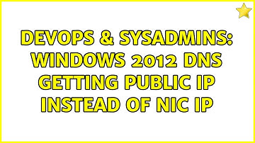 DevOps & SysAdmins: Windows 2012 DNS getting public ip instead of NIC IP (2 Solutions!!)