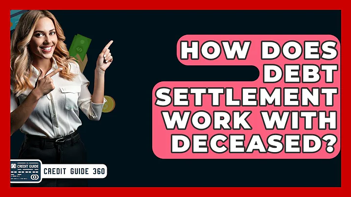 How Does Debt Settlement Work With Deceased? - CreditGuide360.com
