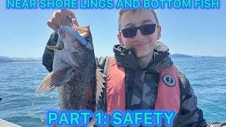 Near Shore Ling Cod and Bottom Fishing. Part 1 of 3: Safety 
