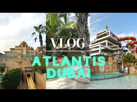 VLOG: ATLANTIS DUBAI / AQUAVENTURE WATERPARK