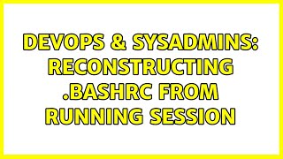 Famous DevOps & SysAdmins: Reconstructing .bashrc from running session (3 Solutions!!) Net Worth
