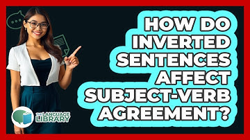 How Do Inverted Sentences Affect Subject-verb Agreement? - The Language Library