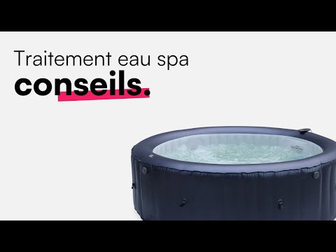 Conseil - Comment traiter l'eau de votre spa ?