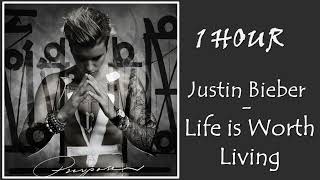 1 HOUR JUSTIN BIEBER - LIFE IS WORTH LIVING