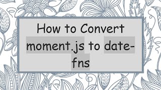 How to Convert moment.js to date-fns