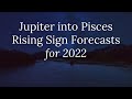 Jupiter into Pisces Rising Sign Forecasts for 2022