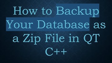 How to Backup Your Database as a Zip File in QT C+ +