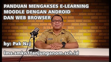 PANDUAN MENGAKSES E-LEARNING MOODLE MENGGUNAKAN ANDROID DAN WEB BROWSER !lms.smkn1tanjunganom.sch.id