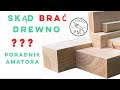 Gdzie I Jak Kupować Drewno | Poradnik Dla Amatorów Stolarstwa / Entuzjastów DIY | Skąd Brać Drewno