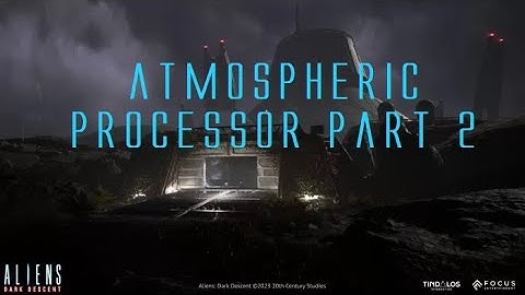 Aliens: Dark Descent - Atmospheric Processor Part 2