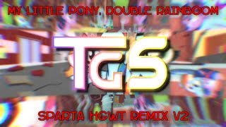 My Little Pony: Double Rainboom - Sparta HGWT Remix V2