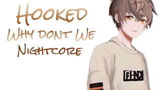 Hooked - Nightcore [lyrics] Why Don’t We