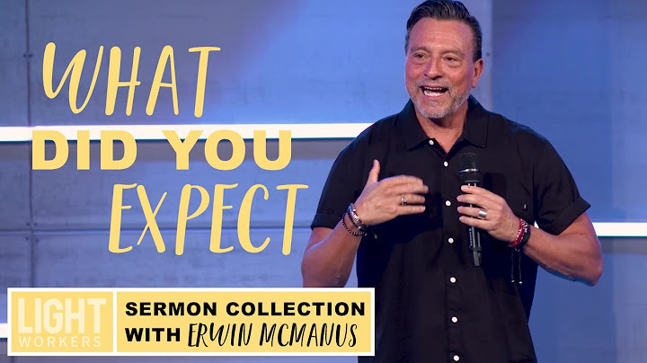 What Did You Expect? | Sermon by Erwin McManus