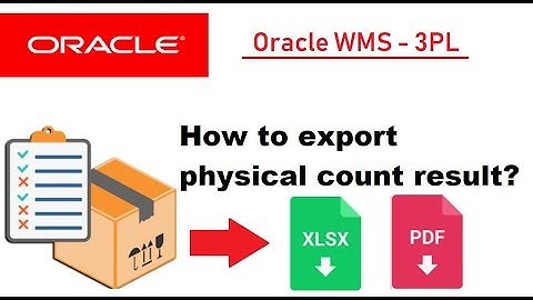 Oracle WMS 3PL - How to export physical count result to Excel or PDF formats