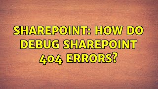 Sharepoint: How do debug Sharepoint 404 errors? (4 Solutions!!)