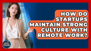 How Do Startups Maintain Strong Culture With Remote Work? - The Startup Growth Hub
