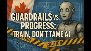 Canada's Guardrails vs. AI Adoption Progress: Stop Waiting for Perfect, Train, Don’t Tame the Future