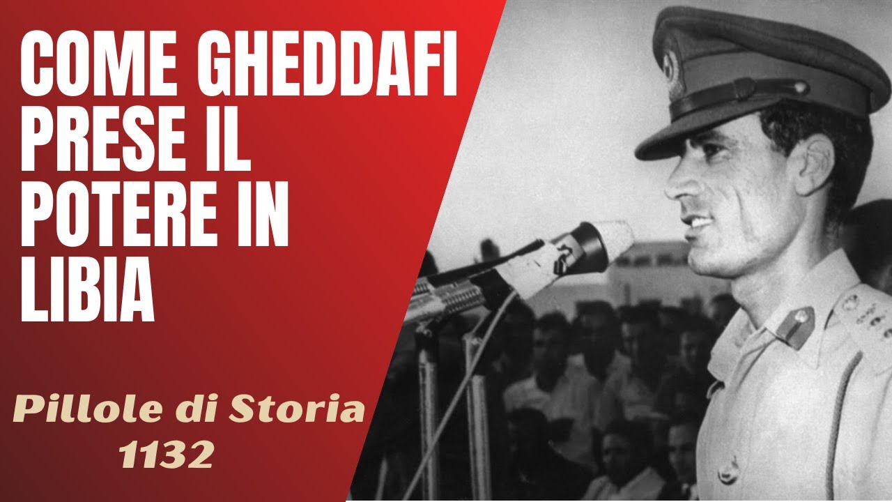 1132- Come Gheddafi prese il potere in Libia [Pillole di Storia]