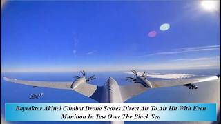 Bayraktar Akinci Combat Drone Scores Direct Air To Air Hit With Eren Munition In Test Over The Black