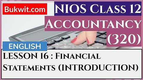 NIOS Class 12 Accountancy (320): LESSON 16 : Financial Statements (INTRODUCTION)