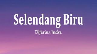 Difarina Indra - Selendang Biru (Lirik Lagu)