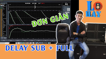 Hướng dẫn delay loa Sub và Full trên smaart v8 và tác dụng khi setup âm thanh | LOA HAY