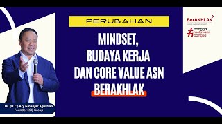 Perubahan Mindset, Budaya Kerja dan Core Value ASN Berakhlak