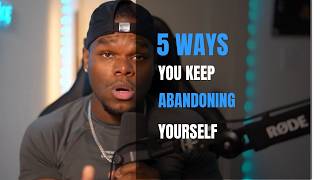 5 Ways You Keep Abandoning Yourself.