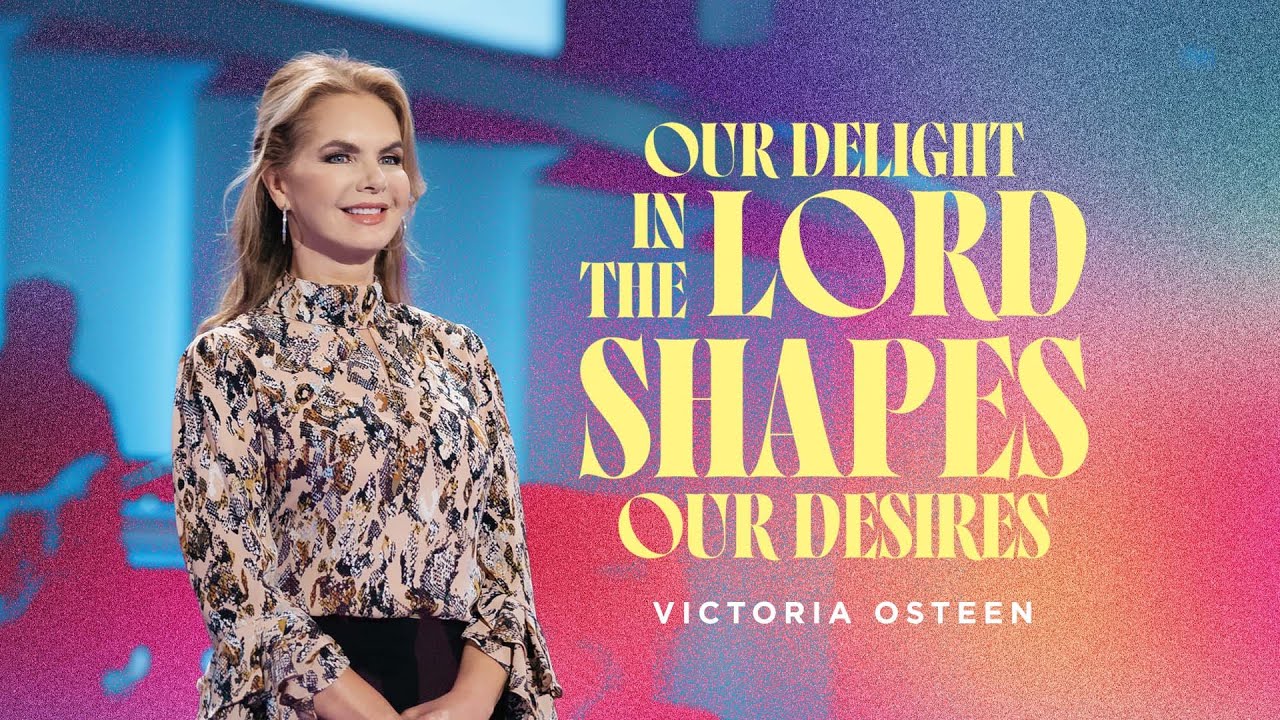 Our Delight In The Lord Shapes Our Desires | Victoria Osteen
