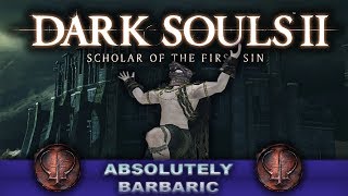 DARK SOULS II Absolutely Barbaric!