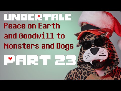 Peace on Earth and Goodwill to Monsters and Dogs - Undertale Part 23 - THE END - Peace on Earth and Goodwill to Monsters and Dogs - Undertale Part 23 - THE END