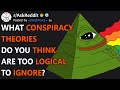 What Conspiracy Theories Are Too Logical To Ignore? (r/AskReddit)