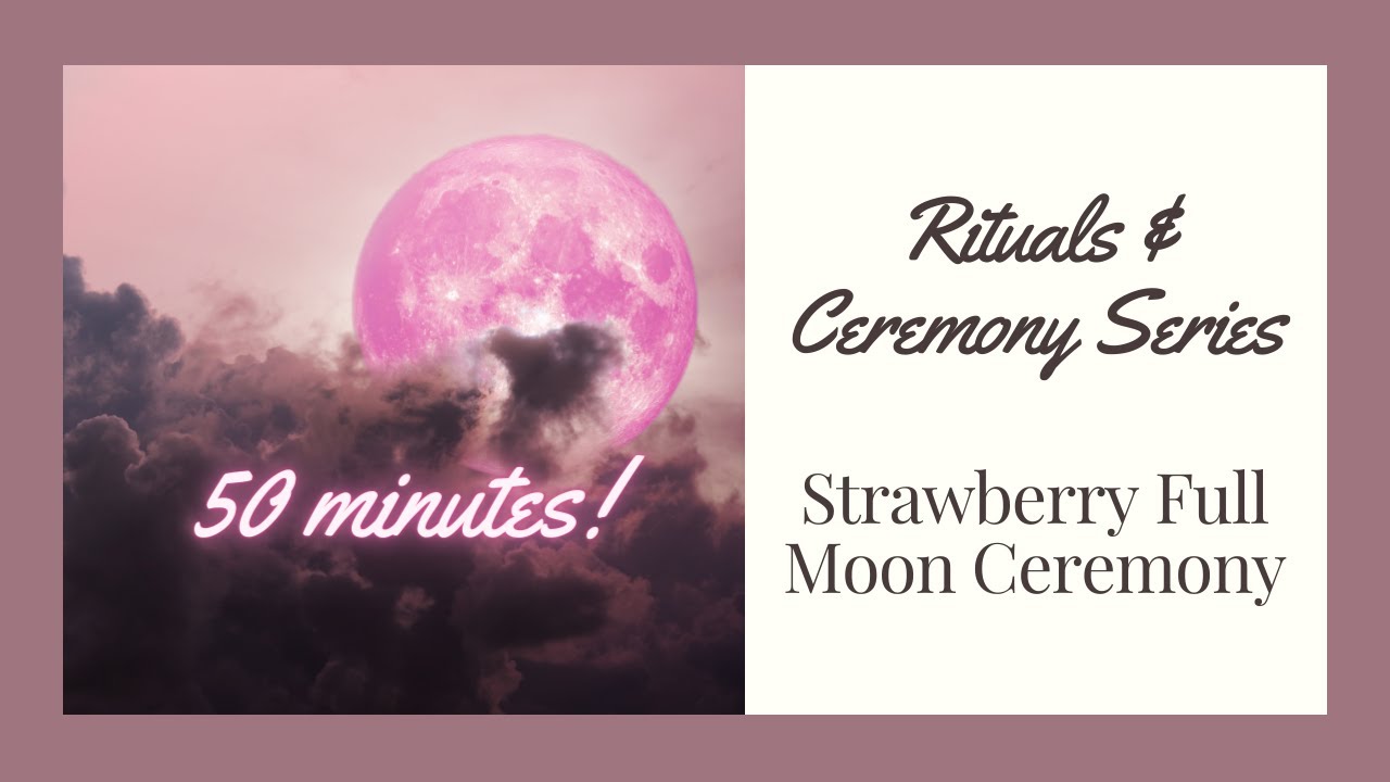 Strawberry Full Moon Ceremony (JUNE) Rituals & Ceremony Series YouTube