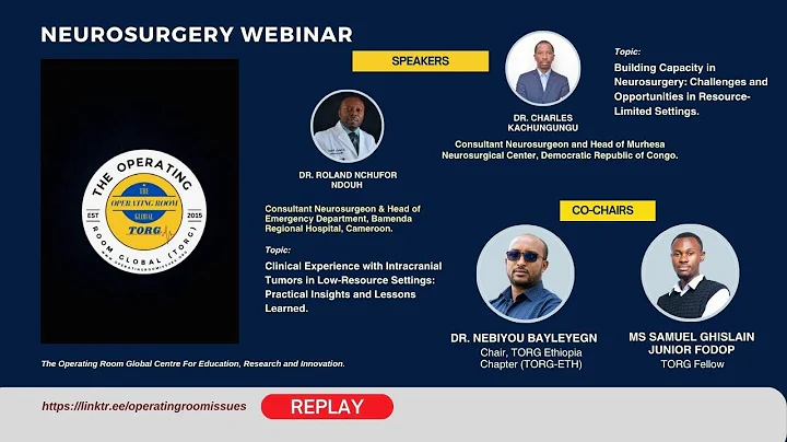 Neurosurgery TORG Webinar Replay with Dr  Roland Nchufor Ndouh and Dr  Charles Kachungungu