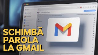 Cum schimbi parola la Gmail