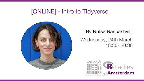 R-Ladies Amsterdam: Introduction to tidyverse by Nutsa Nanuashvili