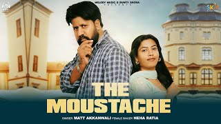 The Moustache (Official Video) Matt Akkanwali | Neha Ratia | Latest Punjabi Songs 2025