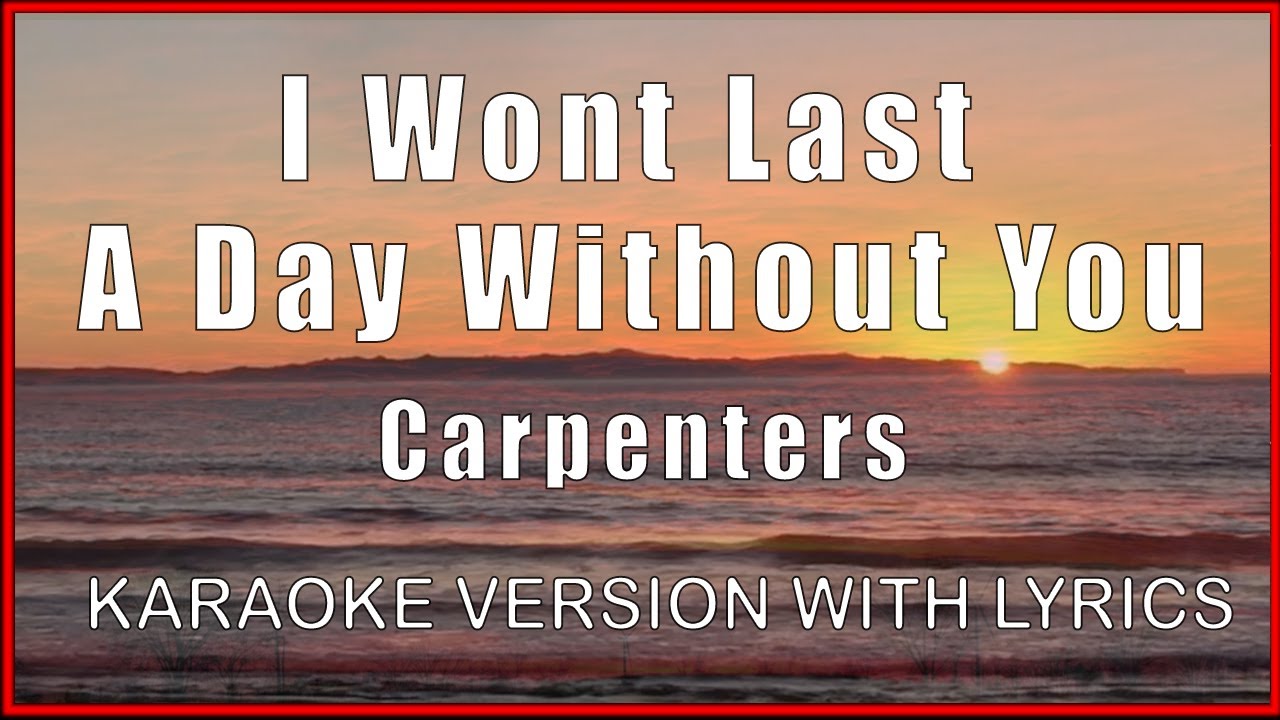I Wont Last A Day Without You - Carpenters (KARAOKE WITH LYRICS) MINUS ...