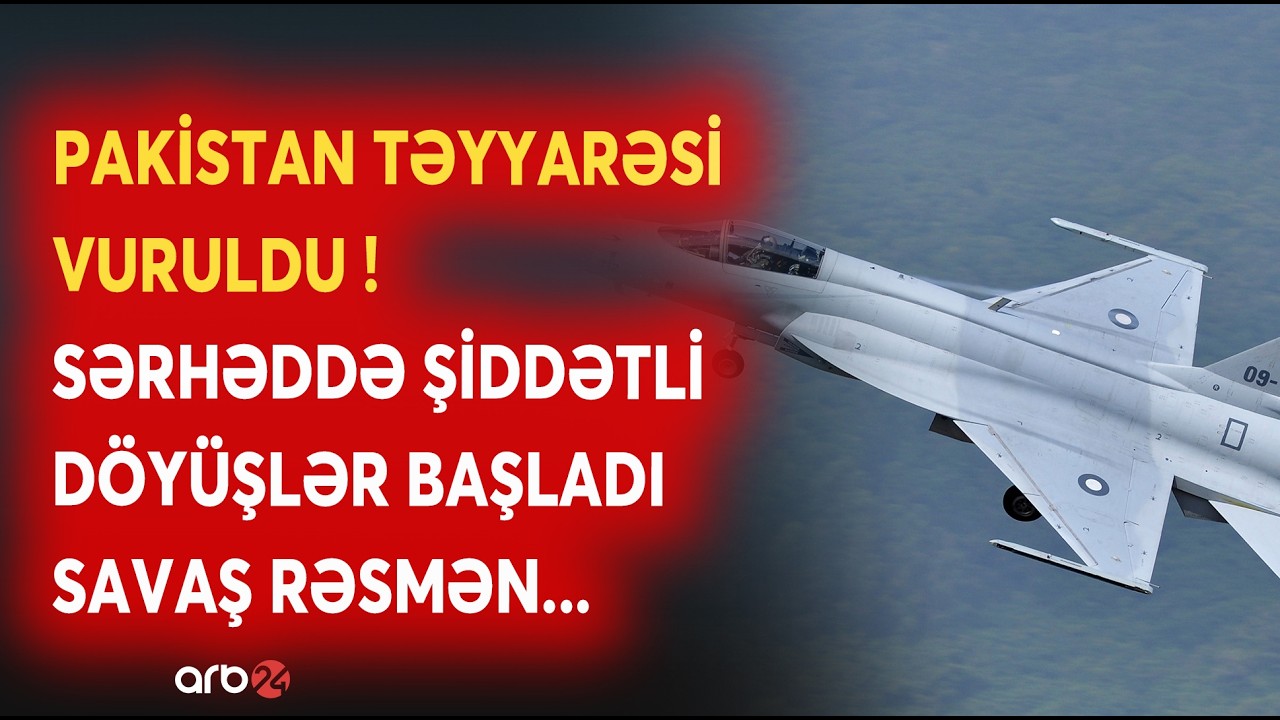 Müharibə RƏSMƏN BAŞLADI: Pakistan TƏYYARƏSİ VURULDU - Sərhəddə ŞİDDƏTLİ DÖYÜŞLƏR GEDİR