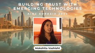 Keynote on Building Trust with Emerging Technologies by Mokshita Vashisht | AIBC Eurasia 2024