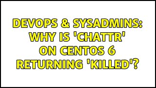 DevOps & SysAdmins: Why is 'chattr' on CentOS 6 returning 'Killed'?