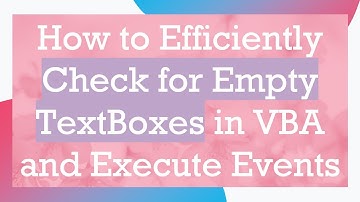 How to Efficiently Check for Empty TextBoxes in VBA and Execute Events