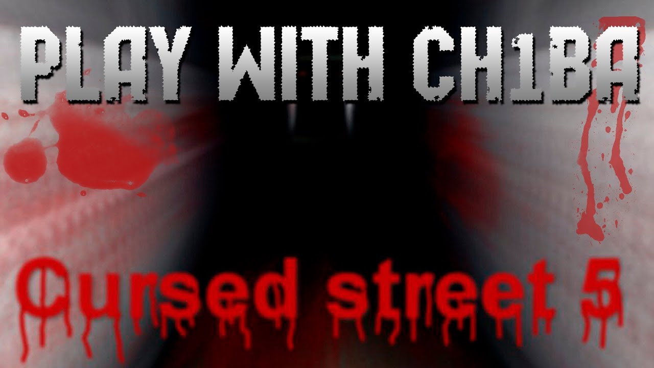 Play with Ch1ba - Мини Хоррор - Cursed Street 5 - Вынос мозга %)))