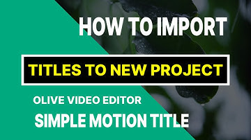 Olive Video editor Tutorial: How to import Motion Titles to new Project in Olive Video editor