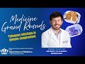 Medicine Grand Rounds: Pulmonary Infections in Immune-compromised