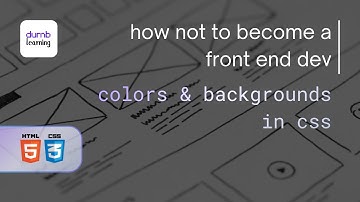 Colors & Backgrounds in CSS | Front End Dev Part 25